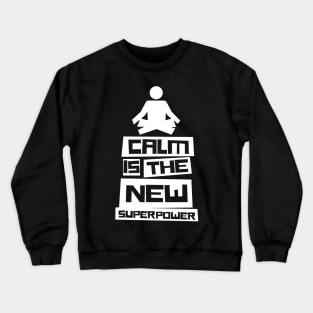 Calm Is The New Superpower Crewneck Sweatshirt